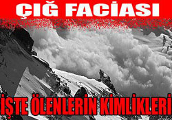 Çığ faciasında ölenlerin kimlikleri