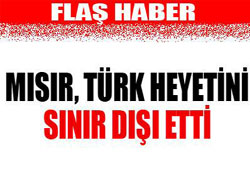 Mısır, Türk heyetini sınır dışı etti