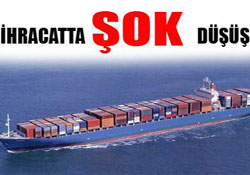 İhracatta şok düşüş