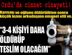 Ordu'da cinnet cinayeti!