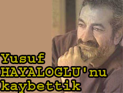 Yusuf HAYALOĞLU'nu kaybettik