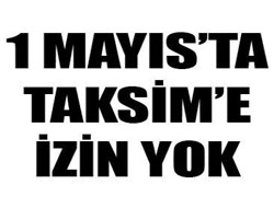1 Mayıs için Taksim'e izin çıkmadı
