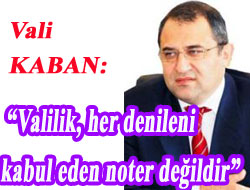 "Valilik keyfi davranan biryer değildir"