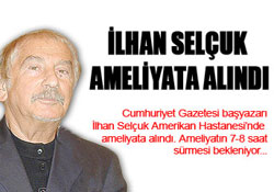 İlhan SELÇUK ameliyatta
