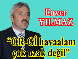 Yılmaz "Bakan OR-Gİ yapılamayacak değil yapılacak dedi"