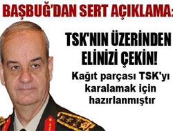 Başbuğ sert çıktı "TSK'dan elinizi çekin!"