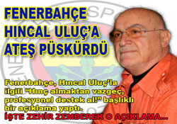 Fenerbahçe, Hıncal Uluç'a Ateş Püskürdü