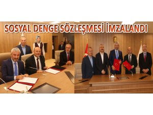 SOSYAL DENGE SÖZLEŞMESİ İMZALANDI