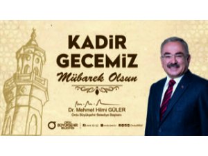 BAŞKAN GÜLER: KADİR GECENİZİ TEBRİK EDİYORUM