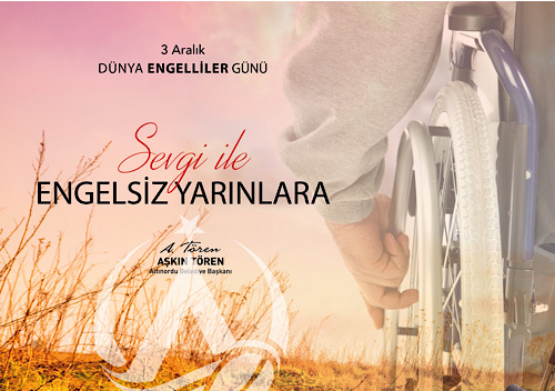 ENGELLİ VATANDAŞLARIMIZIN SORUNLARININ KALICI ŞEKİLDE ÇÖZÜLMESİ İÇİN ÇA