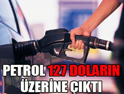 Petrol  127 doların üstünde