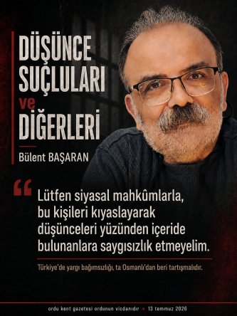 Bülent BAŞARAN: DÜŞÜNCE SUÇLULARI VE DİĞERLERİ