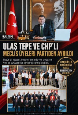 ULAŞTEPE VE BAZI CHP’Lİ MECLİS ÜYELERİ PARTİDEN AYRILDI