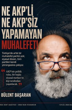 BÜLENT BAŞARAN:NE AKP'Lİ NE AKP'SİZ YAPAMAYAN MUHALEFET!!!