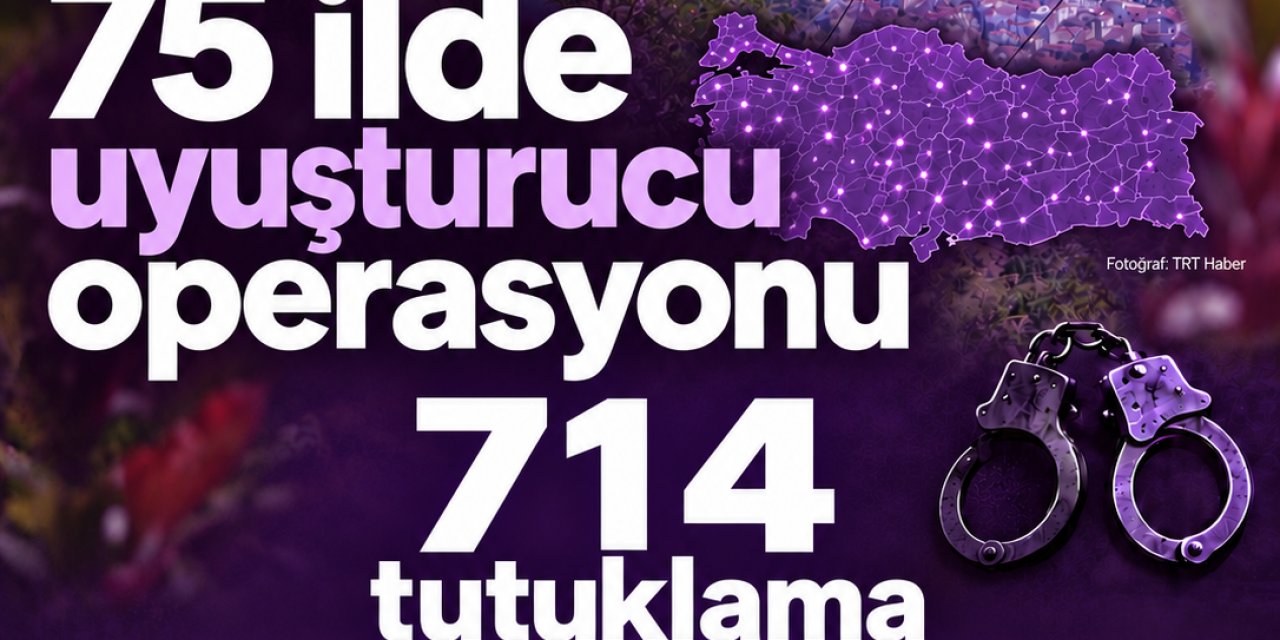 ORDU DAHİL 75 İLDE UYUŞTURUCU OPERASYONU: 714 TUTUKLAMA