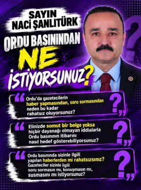 SAYIN NACİ ŞANLITÜRK, ORDU BASININDAN NE İSTİYORSUNUZ?