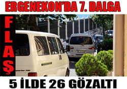 Ergenekon'da 26 yeni gözaltı daha
