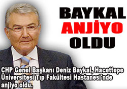 Deniz Baykal anjiyo oldu