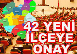 42 yeni ilçeye onay verildi