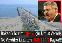 OR-Gİ için umut vermişler, Başka ne verdiler ki!!!