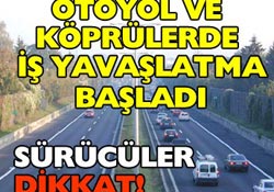 Otoyollarda yavaşlatma başladı