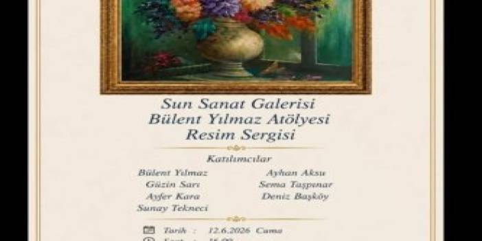 SUN SANAT GALERİSİ’NE DAVET: BÜLENT YILMAZ ATÖLYESİ RESİM SERGİSİ AÇILIYOR