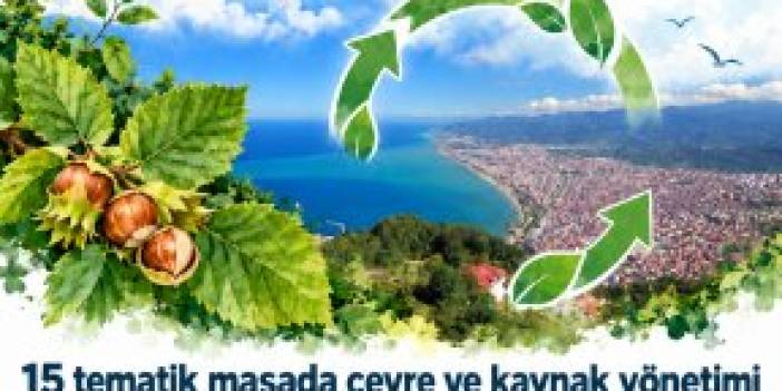 ORDU’DA SIFIR ATIK ÇALIŞTAYI: ÇEVRE VE KAYNAK YÖNETİMİ 15 MASADA ELE ALINACAK